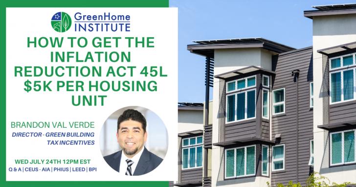 Free Webinar: How to get the Inflation Reduction Act 45L $5000 per housing unit,  July 24