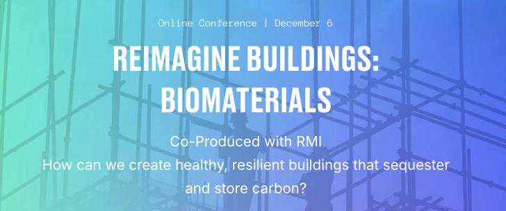 Reimagine Buildings, Online Conference: Biomaterials, December 6