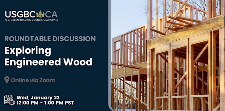 Roundtable Discussion: Exploring Engineered Wood, Online, January 22, 12 - 1 pm PT