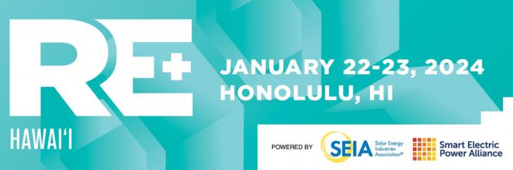 RE+ Hawaii, January 22-23, 8:45 am- 8pm HST