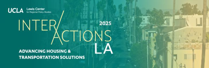 InterActions LA 2025 - Advancing Housing And Transportation Solutions